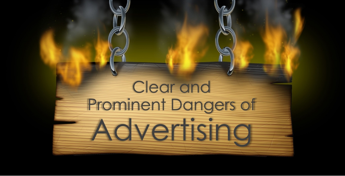 Clear and Prominent Dangers of Advertising  