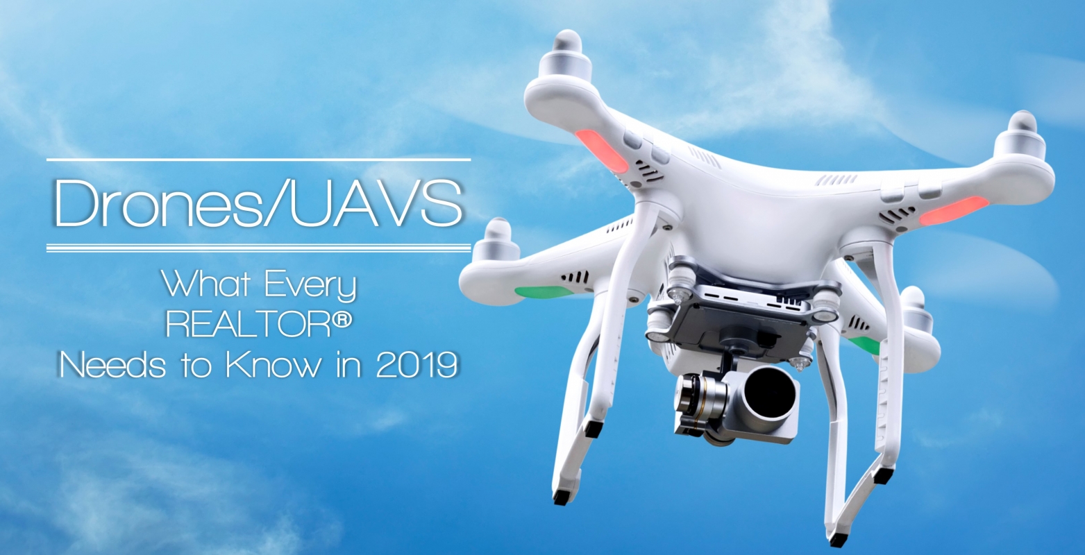 Drones/UAVs--What REALTORS Need to Know in 2019