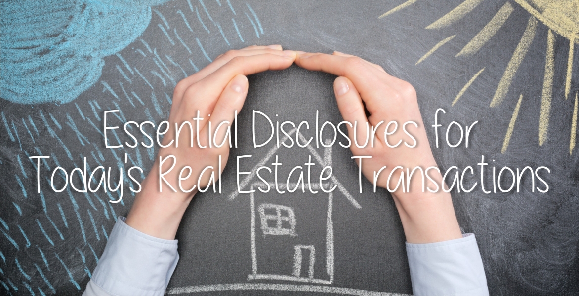 Essential Disclosures for Today's Real Estate Transactions